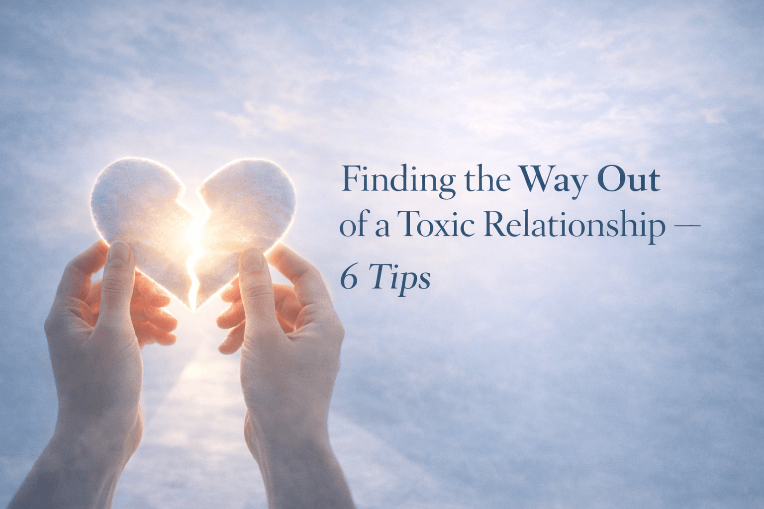Finding the Way Out of a Toxic Relationship- 6 Tips.