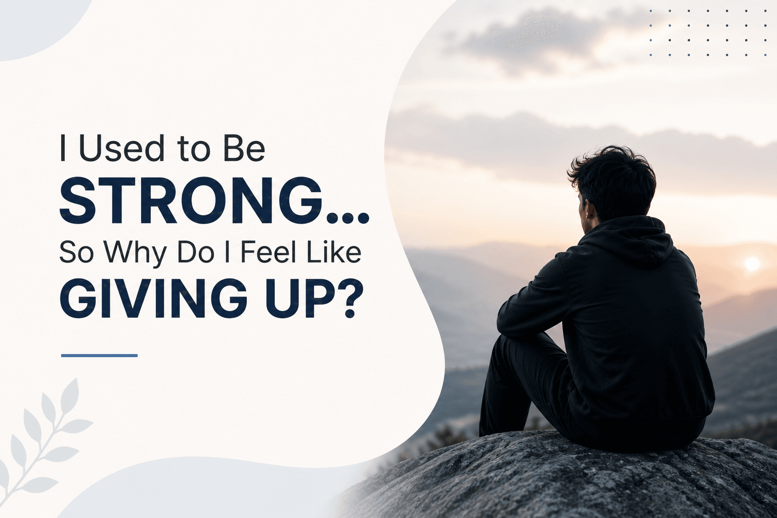 I Used to Be Strong… So Why Do I Feel Like Giving Up?
