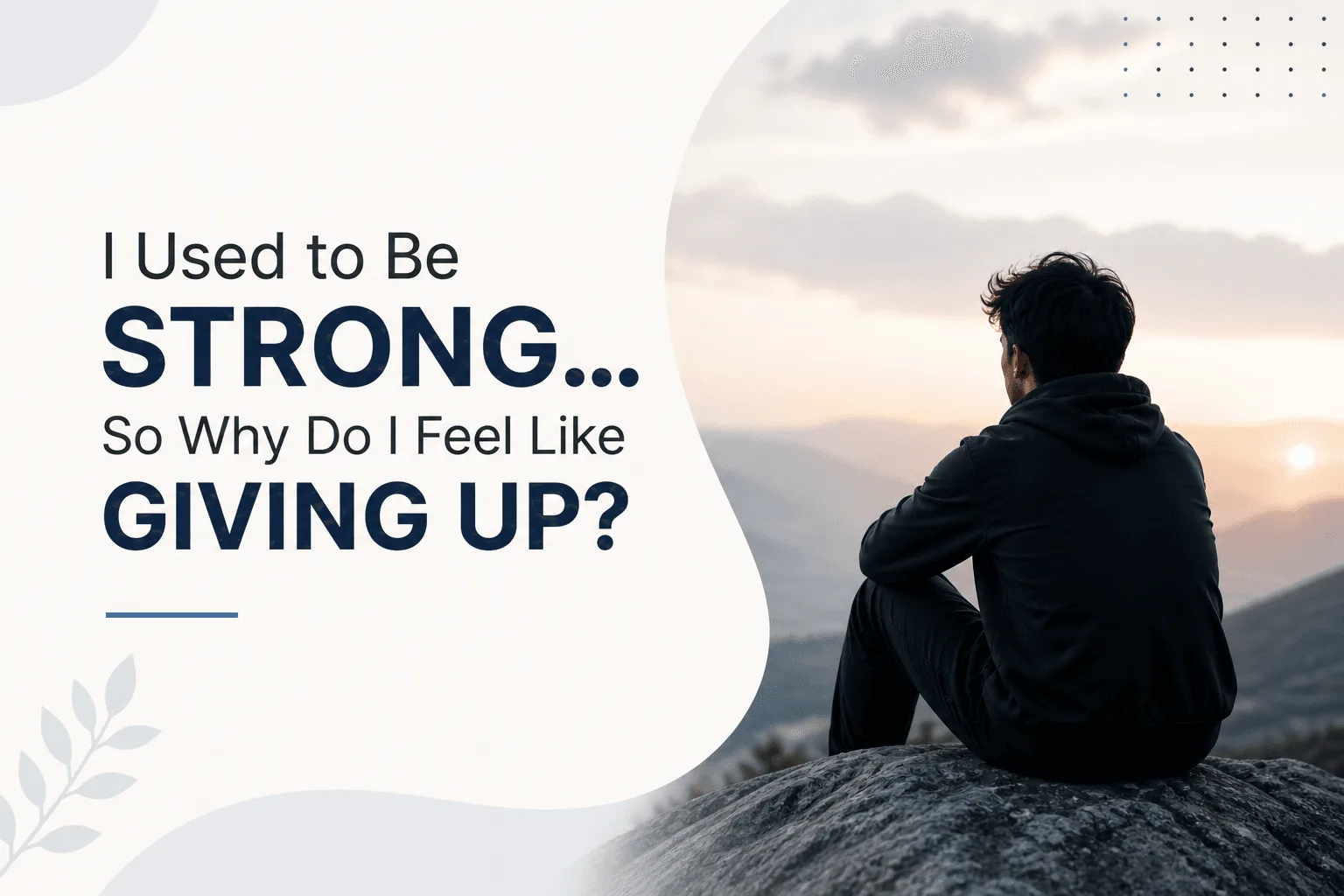 I Used to Be Strong... So Why Do I Feel Like Giving Up?